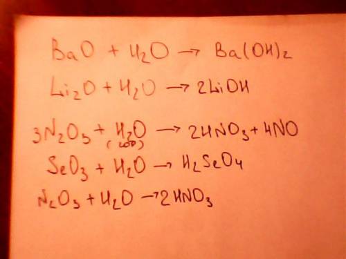 Напишите реакции следующих оксидов с водой: bao, li 2 o, seo3 , n 2 o 3 .