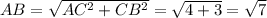 AB= \sqrt{AC^2+CB^2} = \sqrt{4+3}= \sqrt{7}