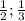 \frac{1}{2} ; \frac{1}{3}