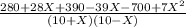 \frac{{280+ 28X+ 390- 39X-700+7X^{2}}}{(10+ X)(10-X)}