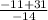 \frac{-11+31}{-14}