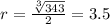 r= \frac{ \sqrt[3]{343} }{2}=3.5