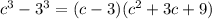 c ^{3} -3 ^{3} =(c-3)(c ^{2} +3c+9)