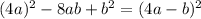 (4a)^{2} - 8ab+ b^{2} = (4a-b)^{2}