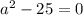 a^2-25=0