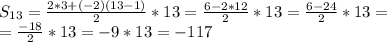 S_{13}=\frac{2*3+(-2)(13-1)}{2}*13=\frac{6-2*12}{2}*13=\frac{6-24}{2}*13= \\ =\frac{-18}{2}*13=-9*13=-117