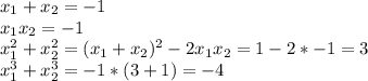 x_{1}+x_{2}=-1\\&#10; x_{1}x_{2}=-1\\&#10;x_{1}^2+x_{2}^2=(x_{1}+x_{2})^2-2x_{1}x_{2}=1-2*-1=3\\&#10;x_{1}^3+x_{2}^3=-1*(3+1)=-4