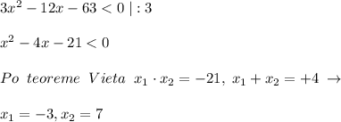 3x^2-12x-63<0\; |:3\\\\x^2-4x-21<0\\\\Po\; \; teoreme\; \; Vieta\; \; x_1\cdot x_2=-21,\; x_1+x_2=+4\; \to \\\\x_1=-3,x_2=7