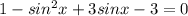 1-sin^2x+3sinx-3=0