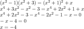 (x^2-1)(x^2+3)=(x^2+1)^2+x\\x^4+3x^2-x^2-3=x^4+2x^2+1+x\\x^4+2x^2-3-x^4-2x^2-1-x=0\\-x-4=0\\x=-4