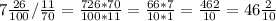 7 \frac{26}{100} / \frac{11}{70} = \frac{726*70}{100*11} = \frac{66*7}{10*1} = \frac{462}{10} =46 \frac{2}{10}