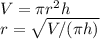 V= \pi r^2h \\ r= \sqrt{V/( \pi h)}