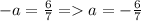 -a= \frac{6}{7} = a=- \frac{6}{7}