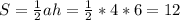 S= \frac{1}{2}ah = \frac{1}{2}*4*6 =12