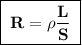 \boxed{\;\bf R = \rho\dfrac{L}{S}\;}