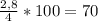 \frac{2,8}{4}*100= 70