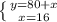 \left \{ {{y=80+x} \atop {x=16}} \right.