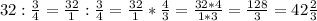 32 : \frac{3}{4} = \frac{32}{1} : \frac{3}{4} = \frac{32}{1}* \frac{4}{3} = \frac{32*4}{1*3} = \frac{128}{3} =42 \frac{2}{3}