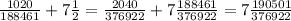 \frac{1020}{188461} +7 \frac{1}{2} =\frac{2040}{376922} +7 \frac{188461}{376922} =7 \frac{190501}{376922}