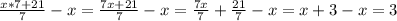 \frac{x*7+21}{7}-x= \frac{7x+21}{7}-x= \frac{7x}{7}+ \frac{21}{7}-x=x+3-x=3