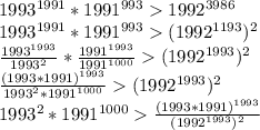 1993^{1991}*1991^{993}1992^{3986}\\&#10;1993^{1991}*1991^{993}(1992^{1193})^2\\ &#10;\frac{1993^{1993}}{1993^2}*\frac{1991^{1993}}{1991^{1000}}(1992^{1993})^2\\&#10;\frac{(1993*1991)^{1993}}{1993^{2}*1991^{1000}}(1992^{1993})^2\\ &#10;1993^2*1991^{1000}\frac{(1993*1991)^{1993}}{(1992^{1993})^2}\\&#10;