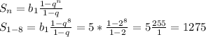 S_{n}=b_{1} \frac{1-q^{n}}{1-q}\\&#10;S_{1-8}=b_{1} \frac{1-q^8}{1-q}=5* \frac{1-2^8}{1-2}=5 \frac{255}{1}=1275