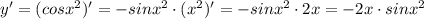 y'=(cosx^2)'=-sinx^2\cdot (x^2)'=-sinx^2\cdot 2x=-2x\cdot sinx^2