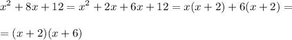 \displaystyle x^2+8x+12=x^2+2x+6x+12=x(x+2)+6(x+2)=\\\\=(x+2)(x+6)