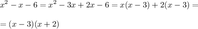 \displaystyle x^2-x-6=x^2-3x+2x-6=x(x-3)+2(x-3)=\\\\=(x-3)(x+2)