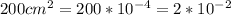 200cm^2=200*10^{-4}=2*10^{-2}