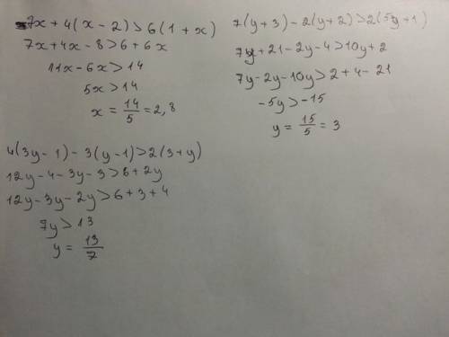 Решите неравенство 7x+4(x-2)> 6(1+x) 7(y+3)-2(y+2)> 2(5y+1) 4(3y-1)-3(y-1)> 2(3+y)