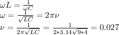 \omega L=\frac{1}{\omega C}\\\omega= \frac{1}{\sqrt{LC}} =2\pi \nu\\\nu= \frac{1}{2\pi\sqrt{LC}}=\frac{1}{2*3.14\sqrt{9*4}}=0.027