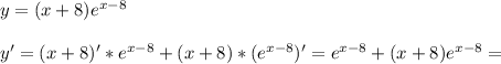 y = (x + 8)e^{x - 8}\\\\&#10;y' = (x + 8)' * e^{x - 8} + (x + 8) * (e^{x - 8})' = e^{x - 8} + (x + 8)e^{x - 8} =