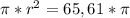 \pi* r^{2}= 65,61*\pi