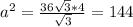 a^2= \frac{36 \sqrt{3}*4 }{ \sqrt{3} } =144