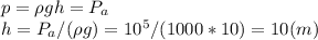 p=\rho gh=P_a\\h=P_a/(\rho g)=10^5/(1000*10)=10 (m)