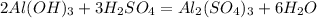 2Al(OH)_{3} + 3H_{2}SO_{4} = Al_{2} (SO_{4})_{3} + 6H_{2}O