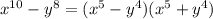 x^{10}-y^8=(x^5-y^4)(x^5+y^4)