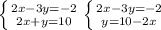 \left \{ {{2x-3y=-2} \atop {2x+y=10}} \right. \left \{ {{2x-3y=-2} \atop {y=10-2x}} \right.