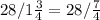 28/1 \frac{3}{4} =28/\frac{7}{4}