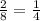 \frac{2}{8}= \frac{1}{4}