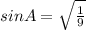 sinA= \sqrt{ \frac{1}{9} }