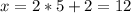 x=2*5+2=12