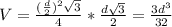 V= \frac{ ( \frac{d}{2} )^{2} \sqrt{3} }{4} * \frac{d \sqrt{3} }{2} = \frac{3 d^{3} }{32}