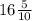 16 \frac{5}{10}