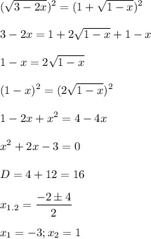 \displaystyle (\sqrt{3-2x})^2=(1+ \sqrt{1-x})^2\\\\3-2x=1+2 \sqrt{1-x}+1-x\\\\1-x=2 \sqrt{1-x}\\\\(1-x)^2=(2 \sqrt{1-x})^2\\\\1-2x+x^2=4-4x\\\\x^2+2x-3=0\\\\D=4+12=16\\\\x_{1.2}= \frac{-2\pm 4}{2}\\\\x_1=-3; x_2=1