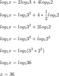 \displaystyle log_5x=2log_53+4log_{25}2\\\\log_5x=log_53^2+4* \frac{1}{2}log_52\\\\log_5x=log_53^2+2log_52\\\\log_5x=log_53^2+log_52^2\\\\log_5x=log_5(3^2*2^2)\\\\log_5x=log_536\\\\x=36