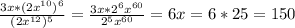 \frac{3x*(2x^{10})^6 }{(2x^{12})^5} = \frac{3x*2^6x^{60} }{2^5x^{60}}=6x=6*25=150