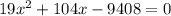 19x^2+104x-9408=0