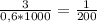 \frac{3}{0,6*1000} = \frac{1}{200}